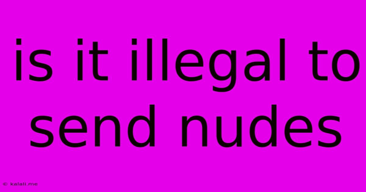 Is It Illegal To Send Nudes