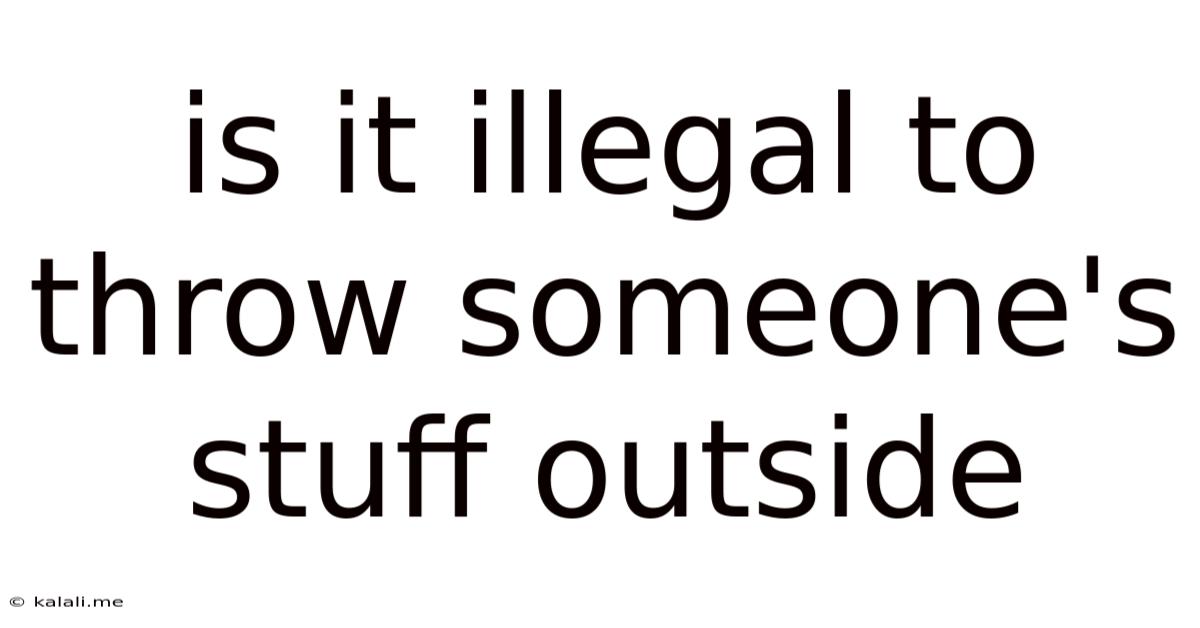 Is It Illegal To Throw Someone's Stuff Outside