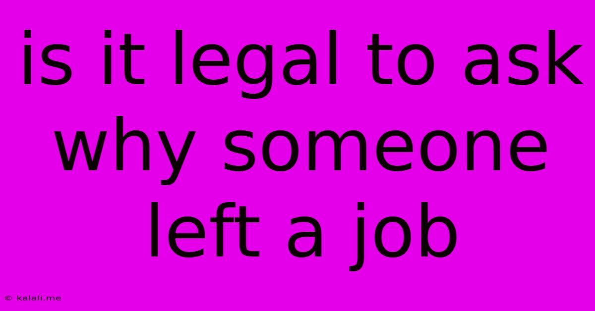 Is It Legal To Ask Why Someone Left A Job