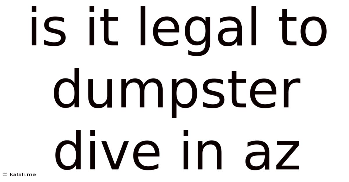 Is It Legal To Dumpster Dive In Az