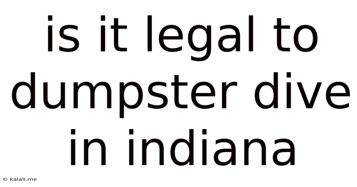 Is It Legal To Dumpster Dive In Indiana
