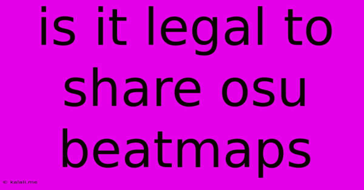 Is It Legal To Share Osu Beatmaps