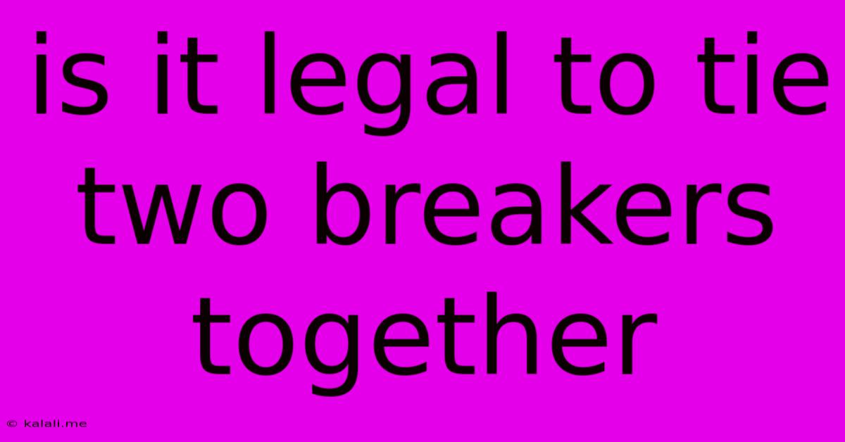 Is It Legal To Tie Two Breakers Together