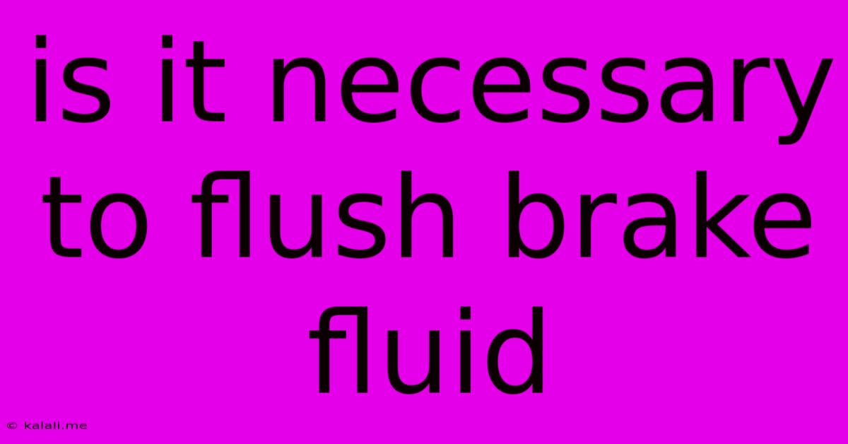 Is It Necessary To Flush Brake Fluid