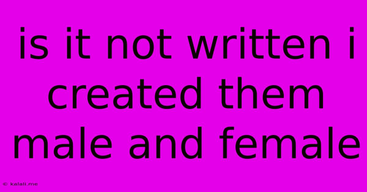 Is It Not Written I Created Them Male And Female