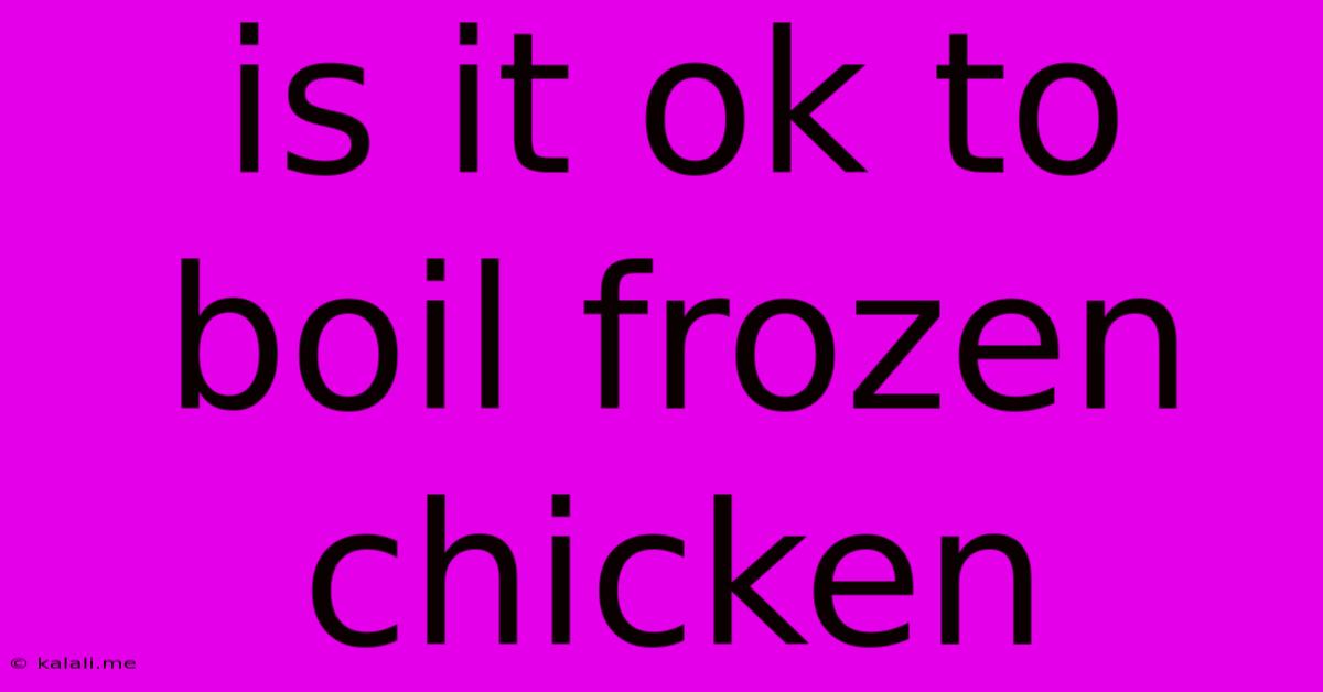 Is It Ok To Boil Frozen Chicken