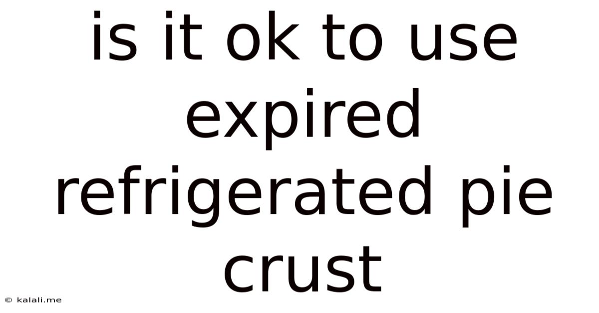 Is It Ok To Use Expired Refrigerated Pie Crust