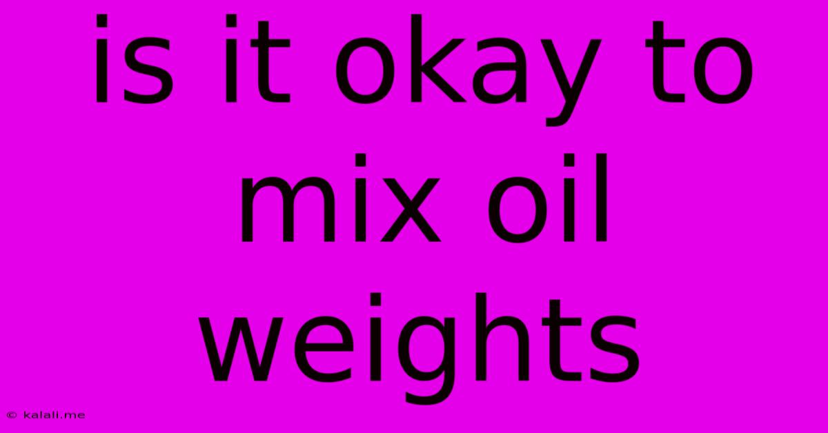 Is It Okay To Mix Oil Weights