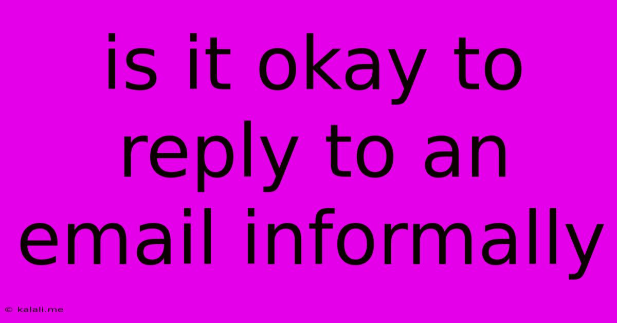 Is It Okay To Reply To An Email Informally