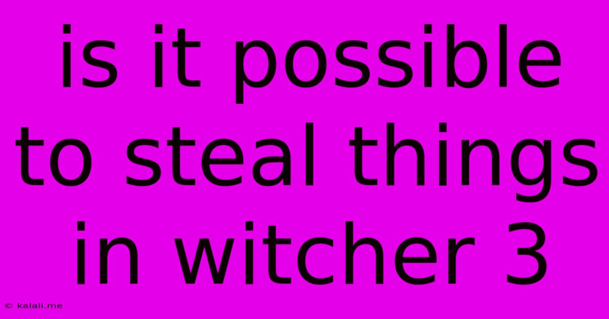 Is It Possible To Steal Things In Witcher 3