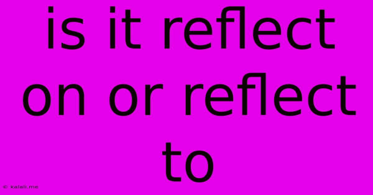 Is It Reflect On Or Reflect To