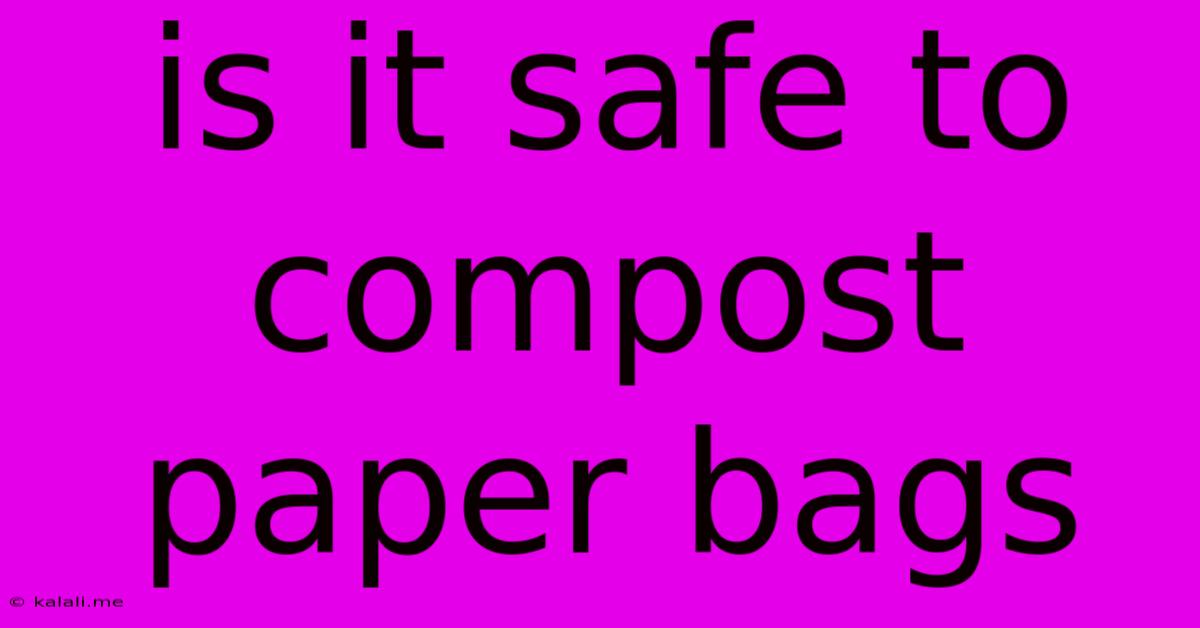 Is It Safe To Compost Paper Bags