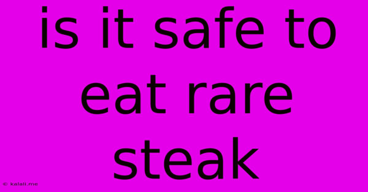 Is It Safe To Eat Rare Steak