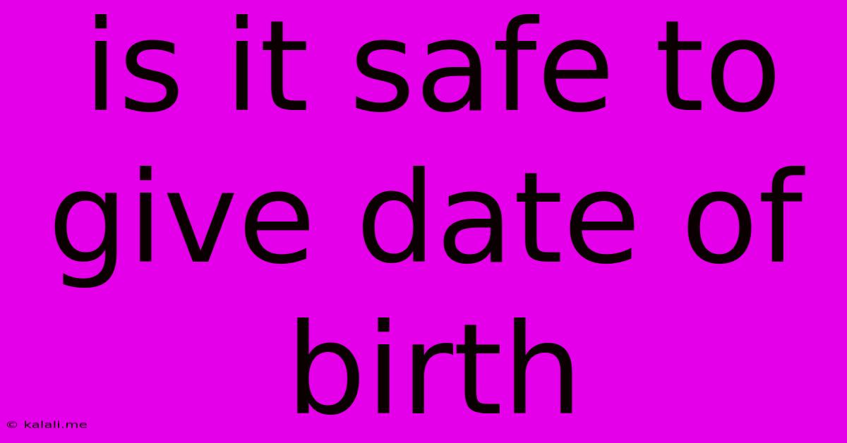 Is It Safe To Give Date Of Birth