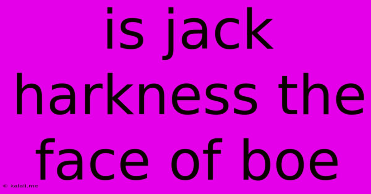 Is Jack Harkness The Face Of Boe