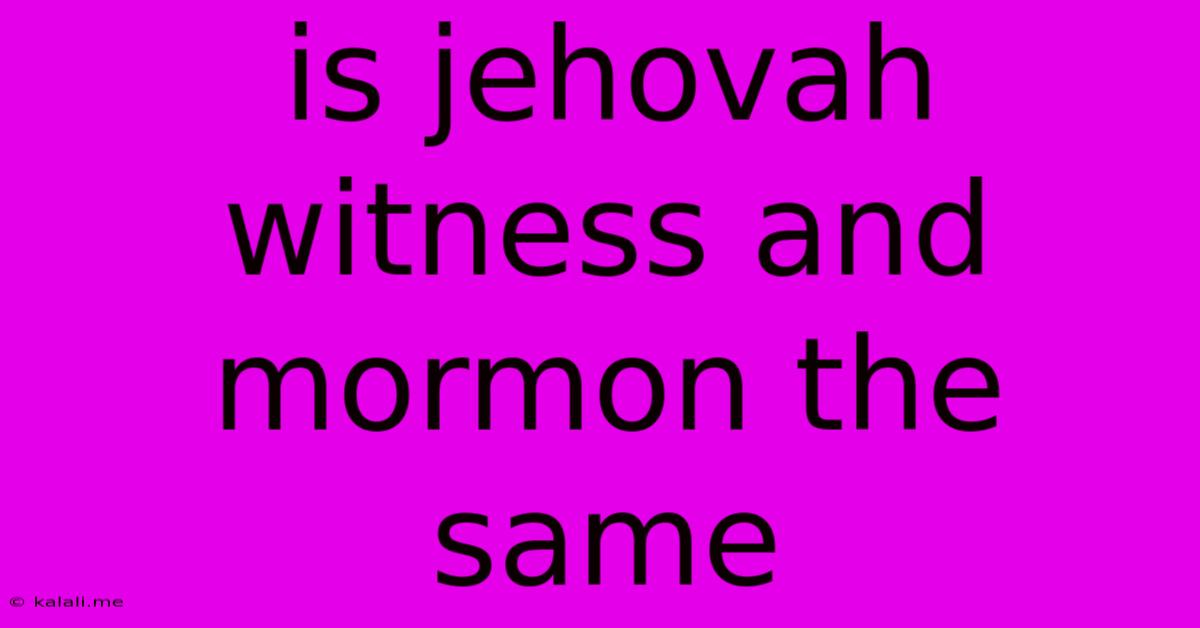 Is Jehovah Witness And Mormon The Same