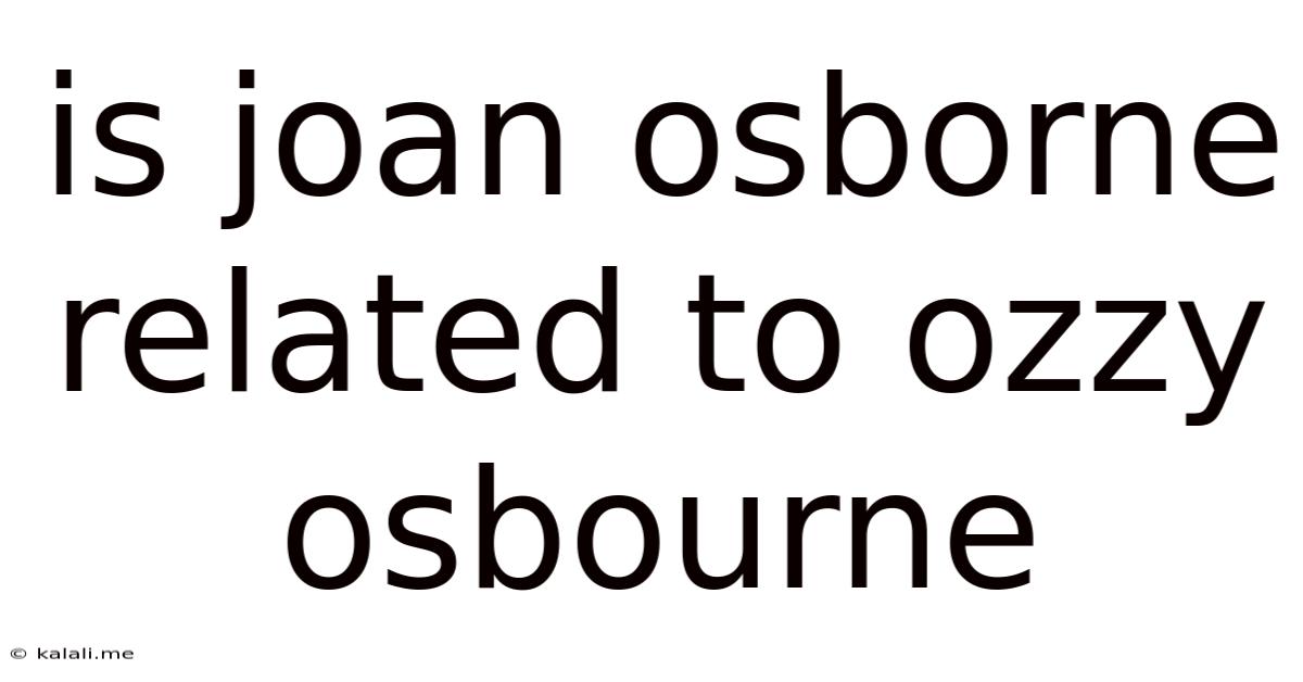 Is Joan Osborne Related To Ozzy Osbourne