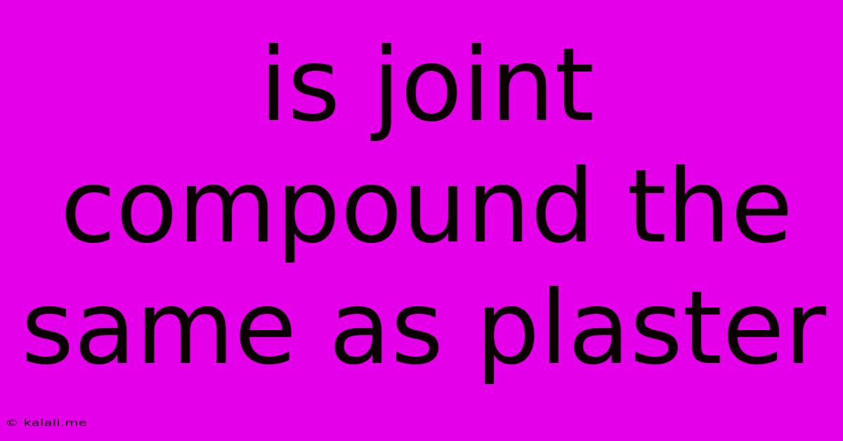 Is Joint Compound The Same As Plaster