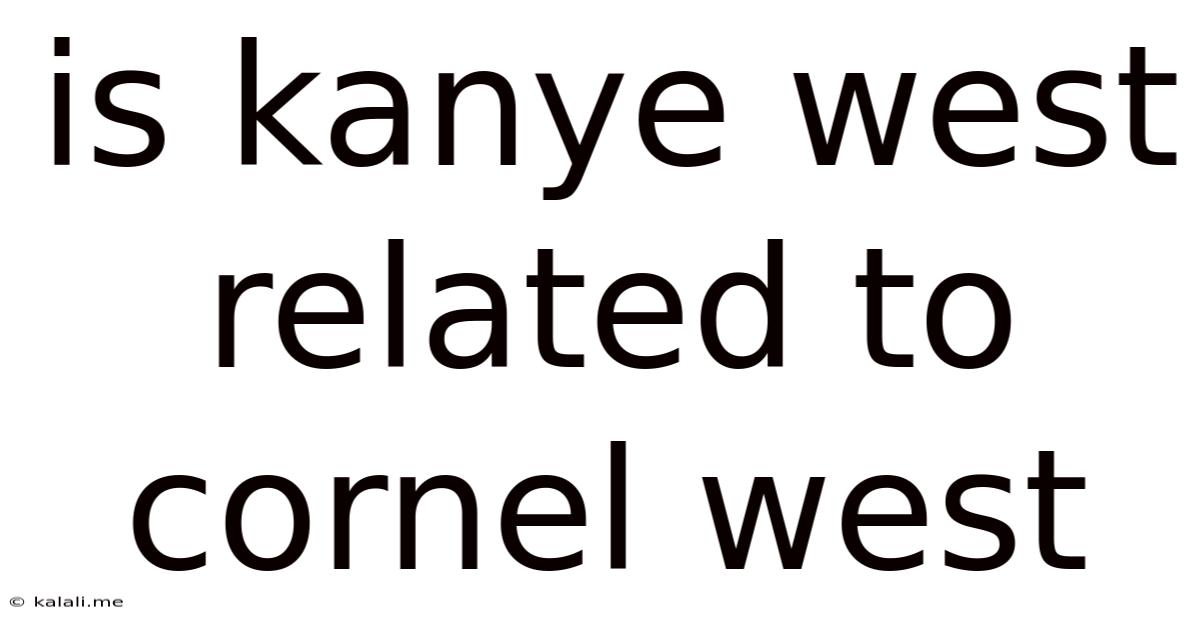 Is Kanye West Related To Cornel West