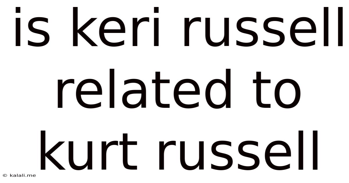 Is Keri Russell Related To Kurt Russell