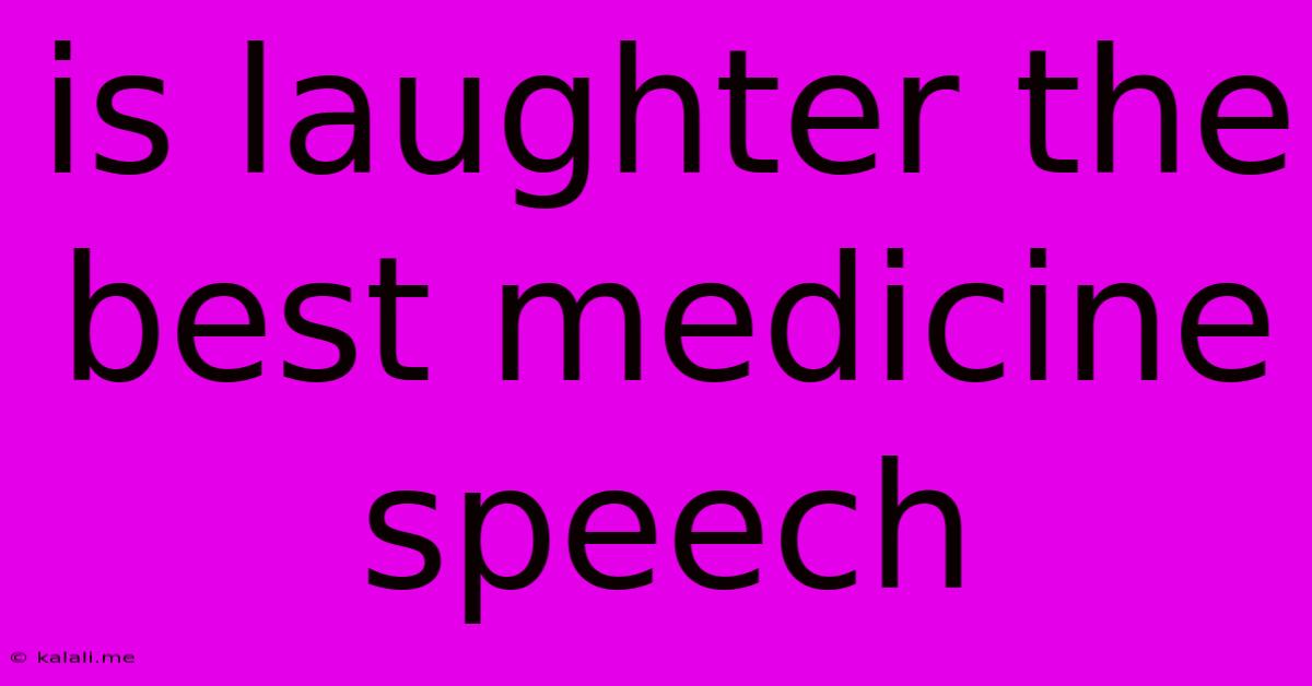 Is Laughter The Best Medicine Speech