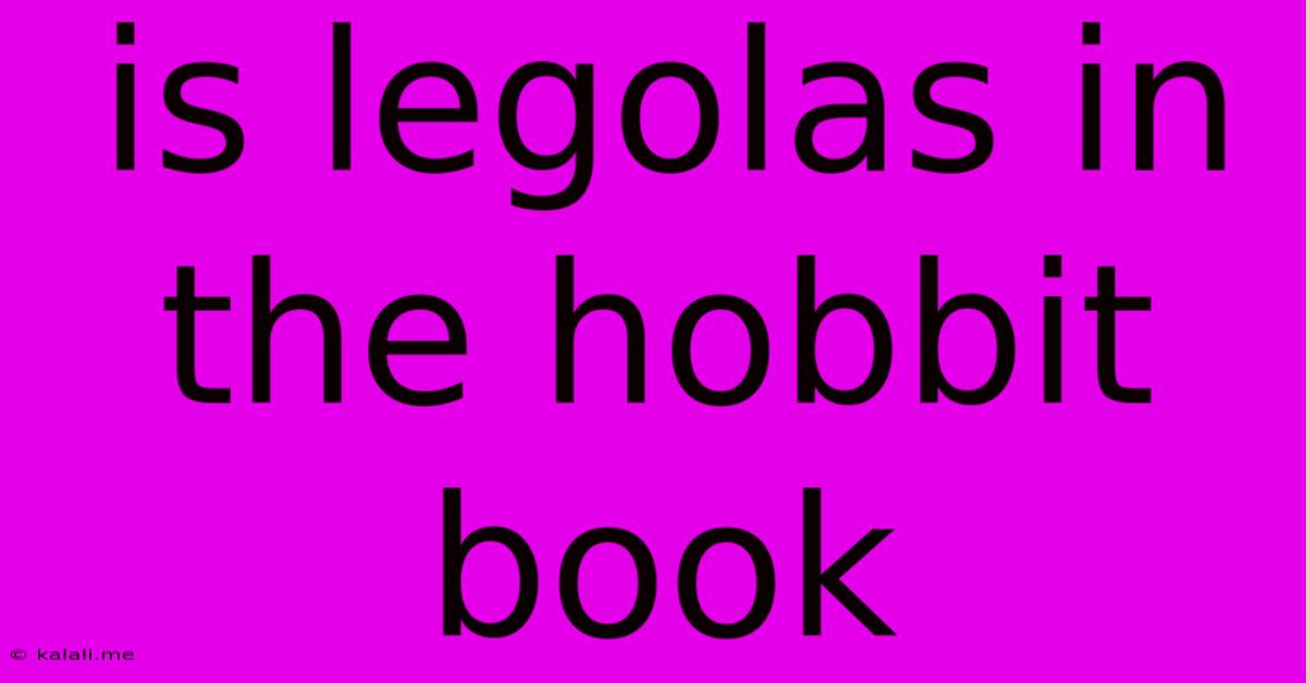 Is Legolas In The Hobbit Book