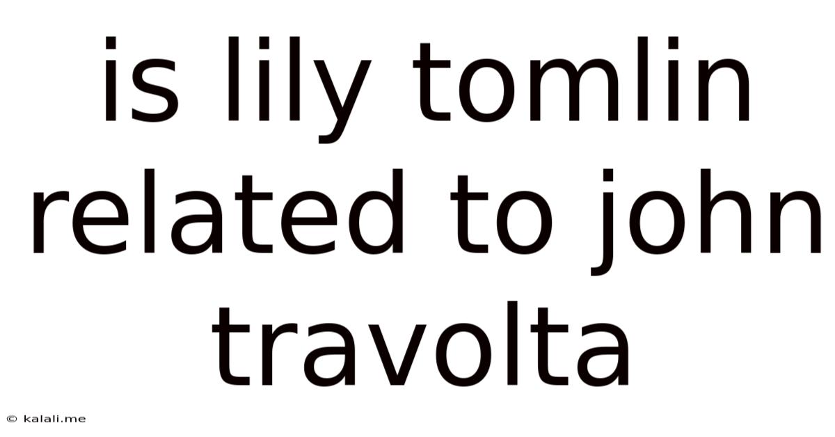 Is Lily Tomlin Related To John Travolta