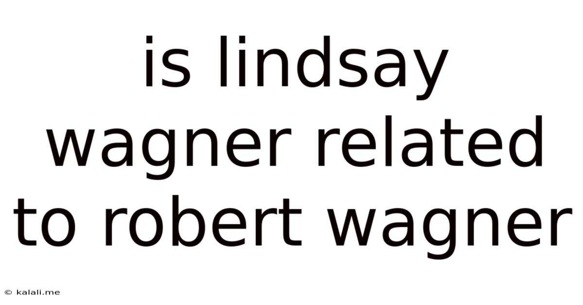 Is Lindsay Wagner Related To Robert Wagner