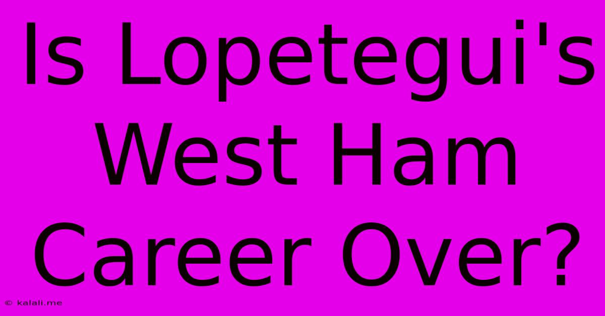 Is Lopetegui's West Ham Career Over?