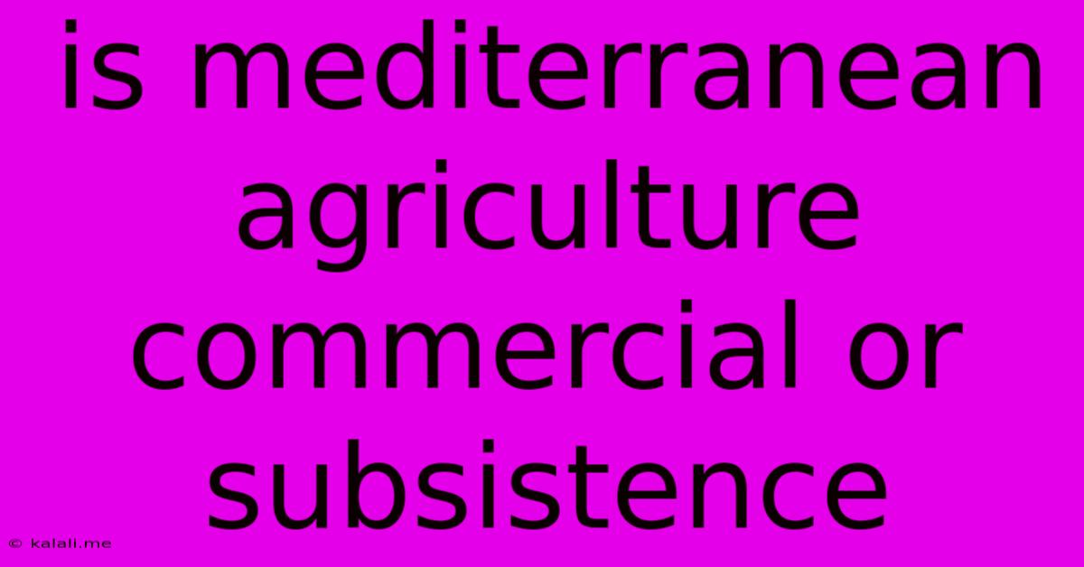 Is Mediterranean Agriculture Commercial Or Subsistence