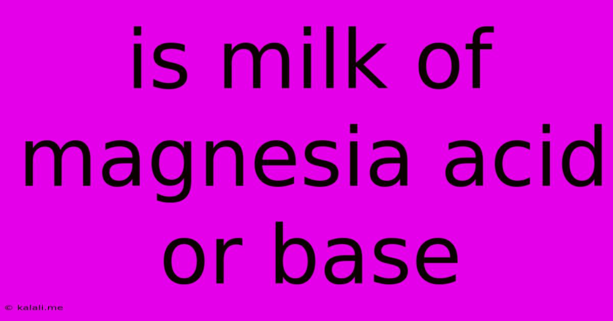 Is Milk Of Magnesia Acid Or Base