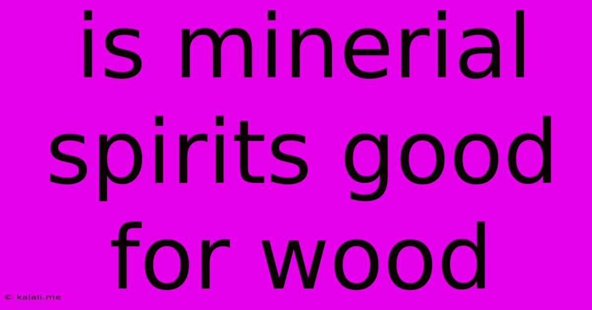 Is Minerial Spirits Good For Wood