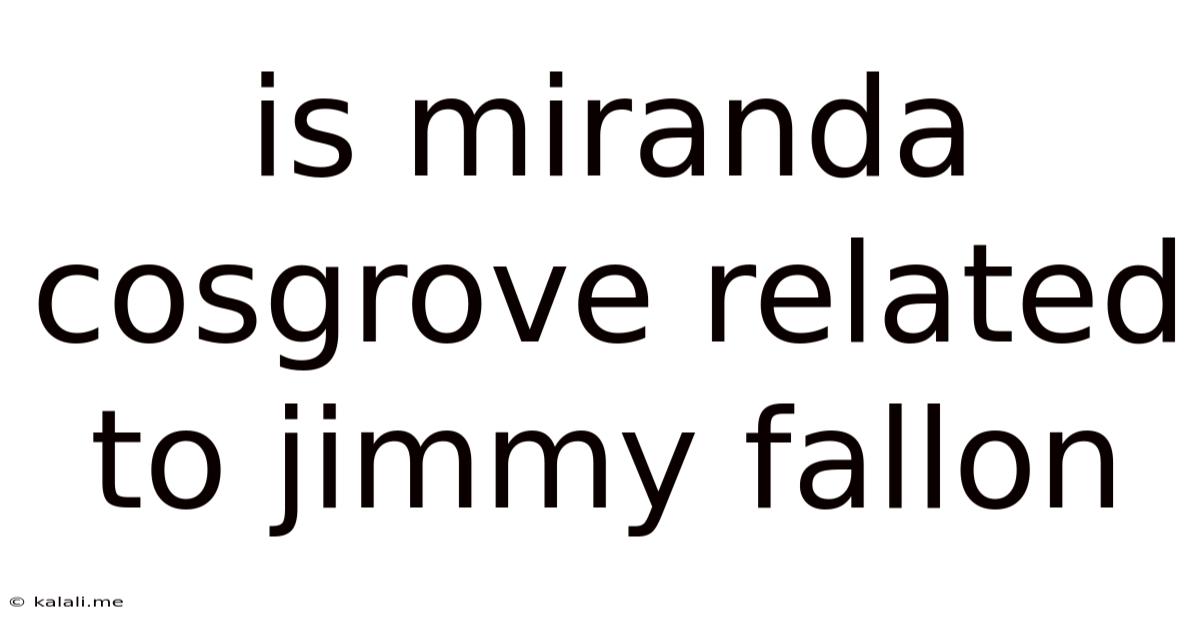 Is Miranda Cosgrove Related To Jimmy Fallon