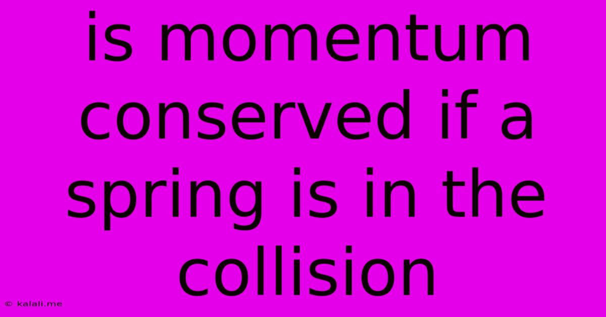 Is Momentum Conserved If A Spring Is In The Collision