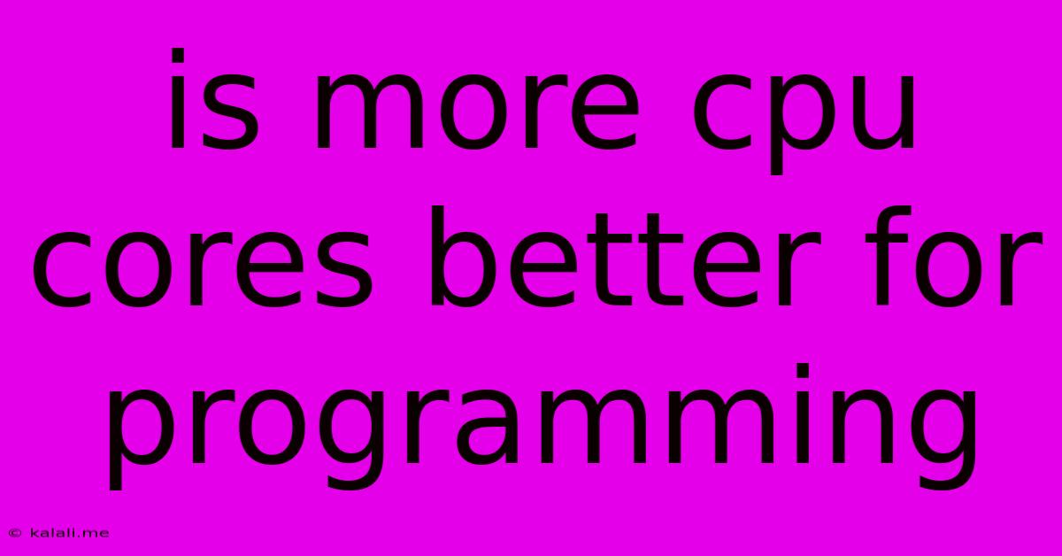 Is More Cpu Cores Better For Programming