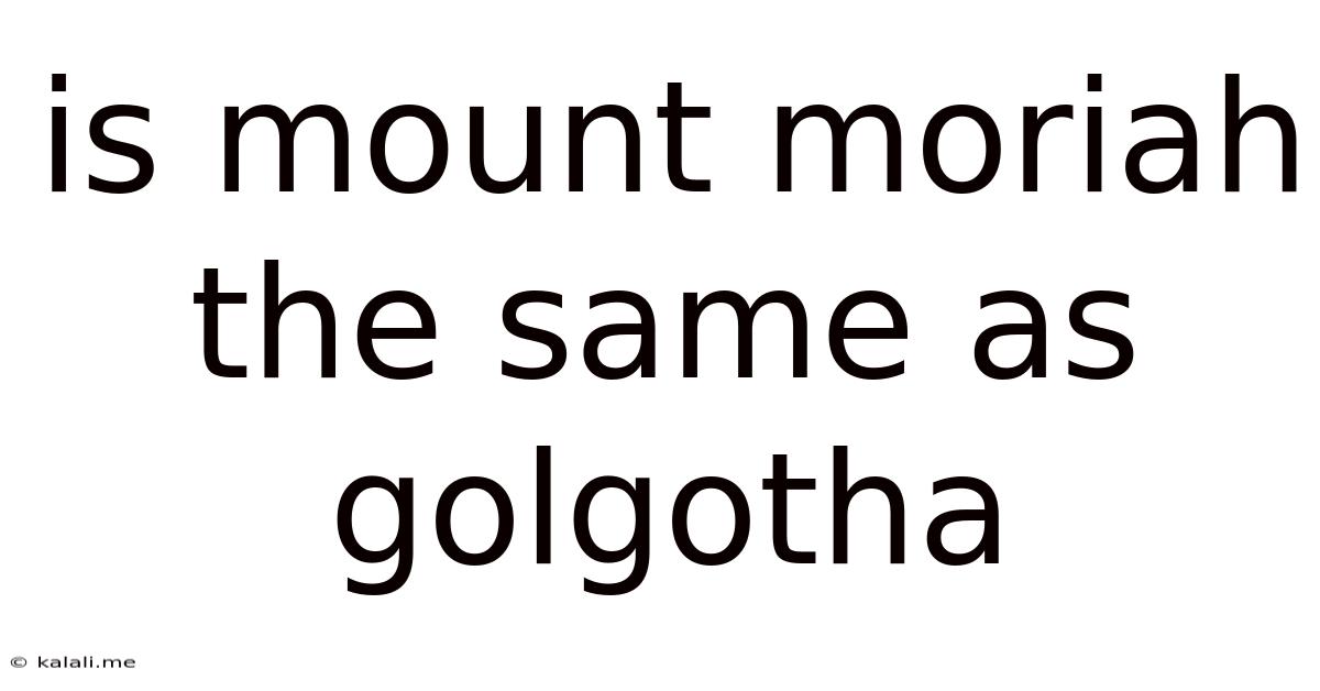 Is Mount Moriah The Same As Golgotha