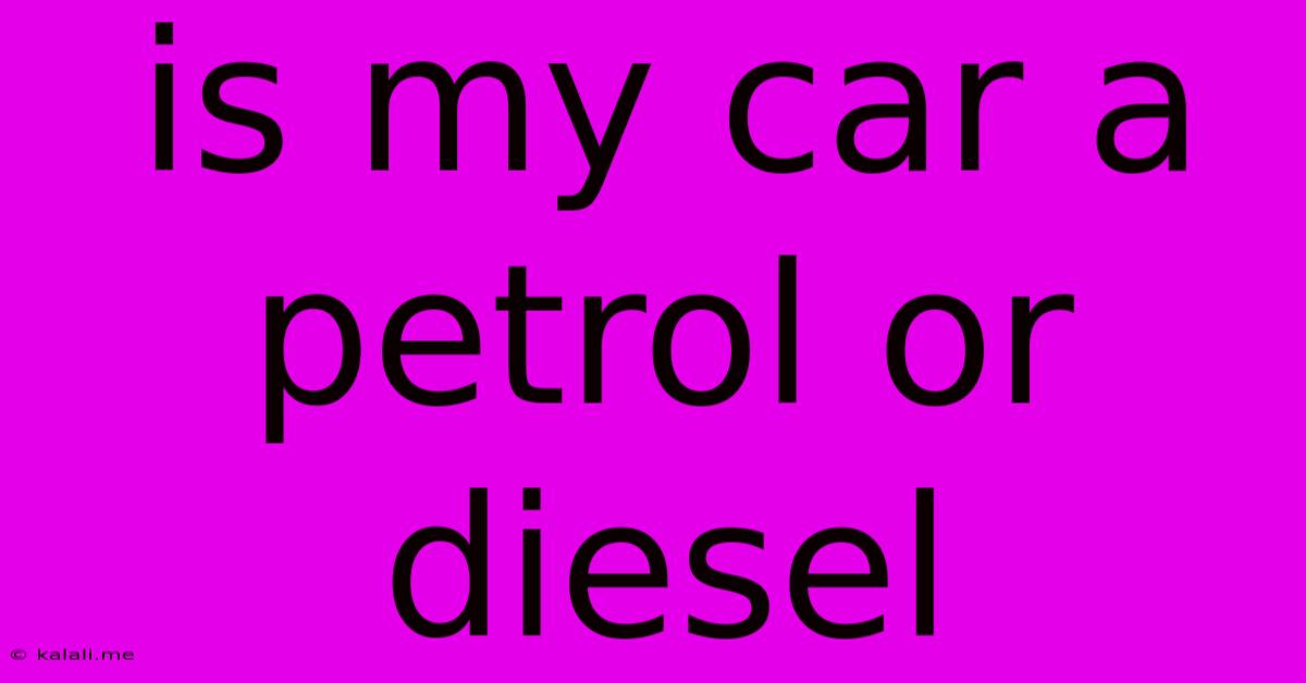 Is My Car A Petrol Or Diesel