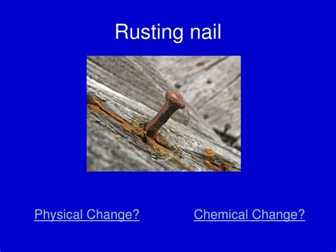 Is Nail Rusting A Chemical Change