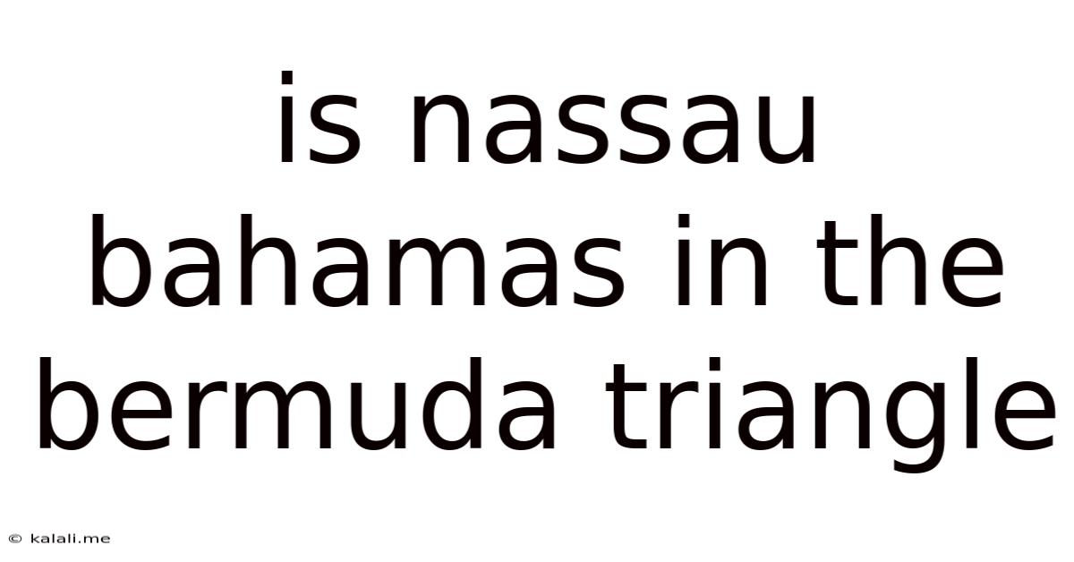 Is Nassau Bahamas In The Bermuda Triangle