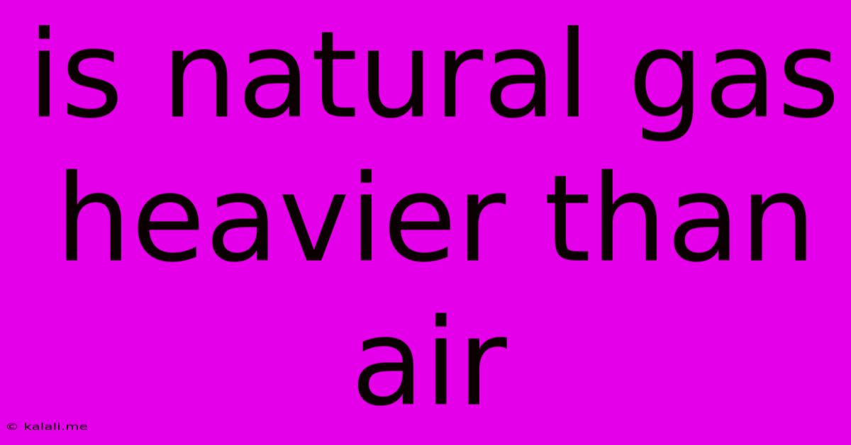 Is Natural Gas Heavier Than Air