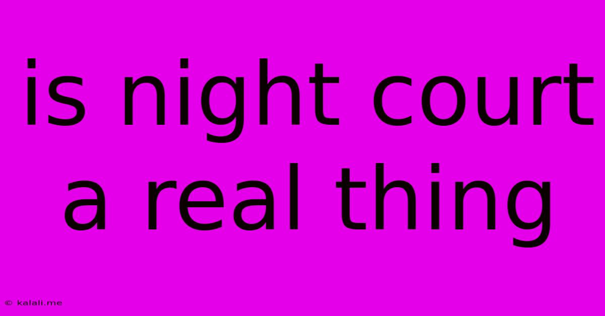 Is Night Court A Real Thing