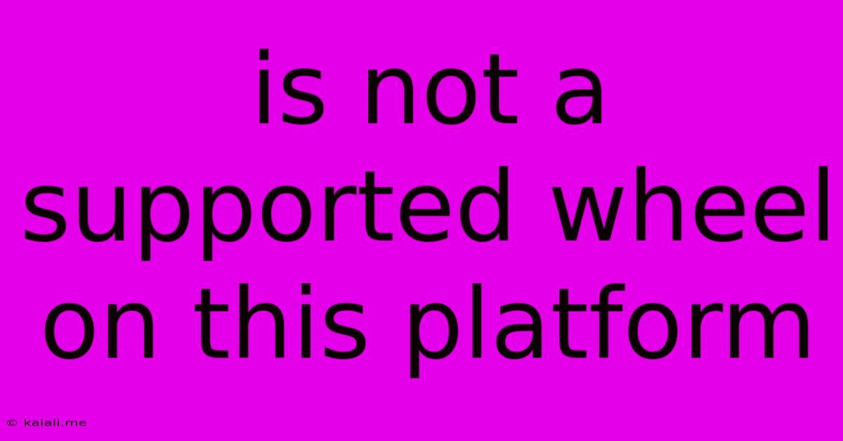 Is Not A Supported Wheel On This Platform