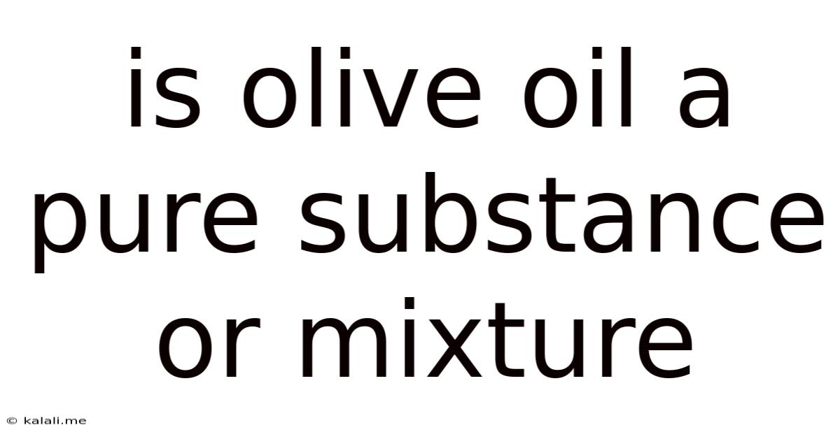 Is Olive Oil A Pure Substance Or Mixture