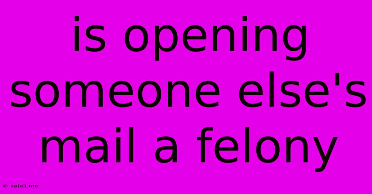 Is Opening Someone Else's Mail A Felony