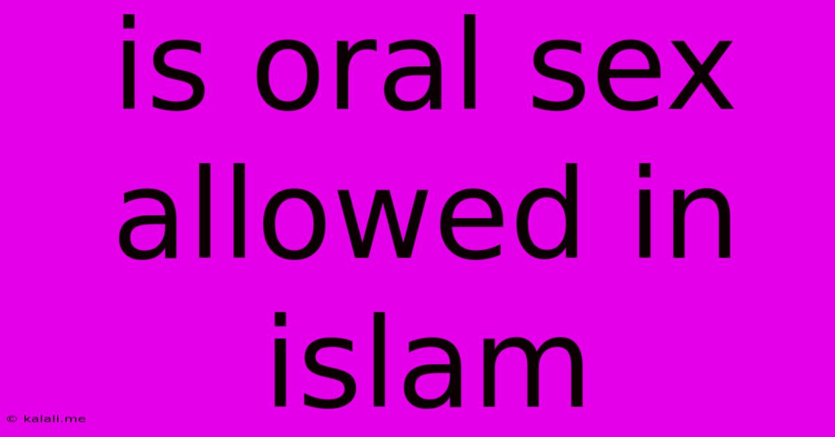 Is Oral Sex Allowed In Islam