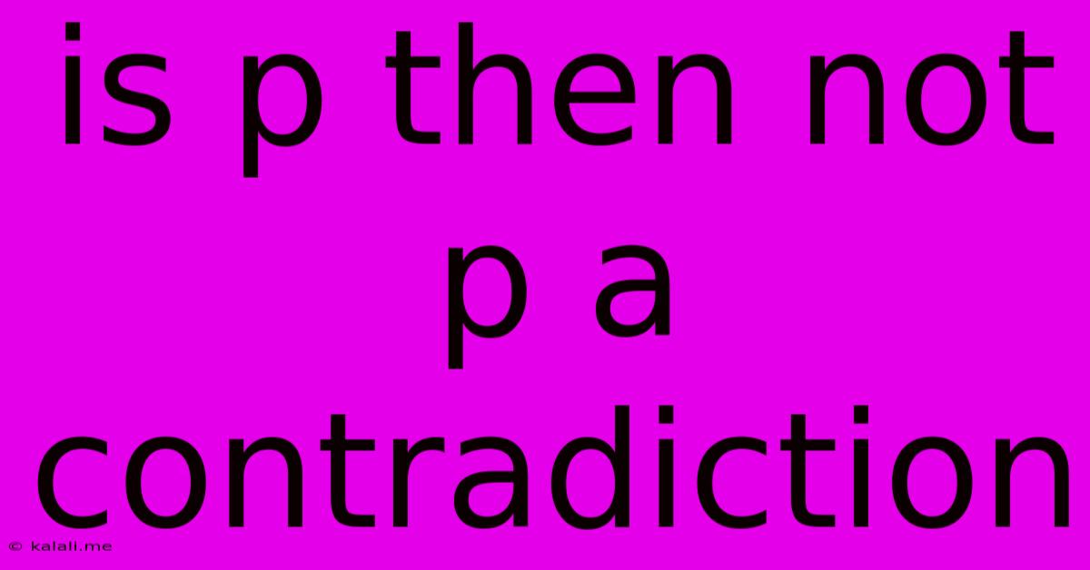 Is P Then Not P A Contradiction