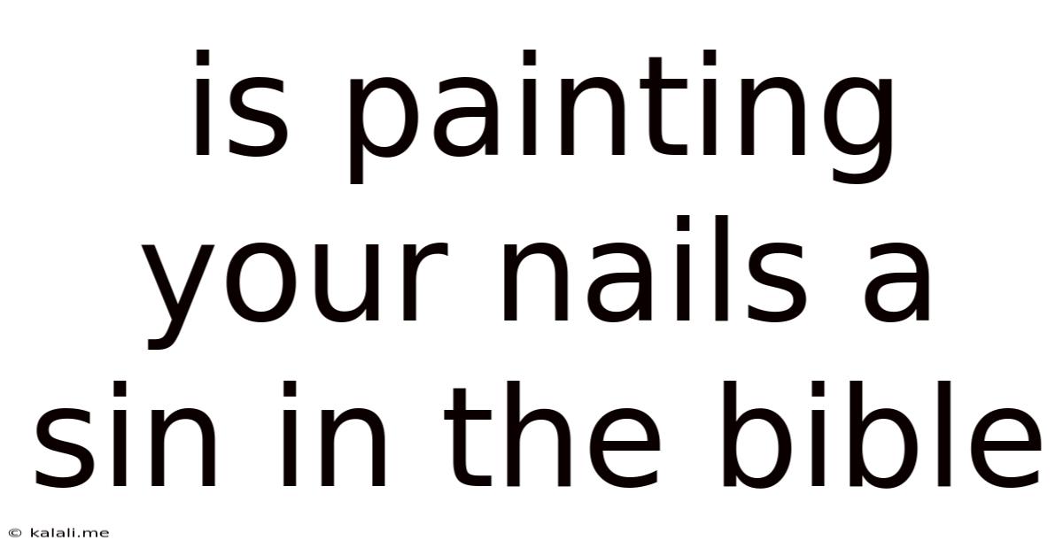 Is Painting Your Nails A Sin In The Bible