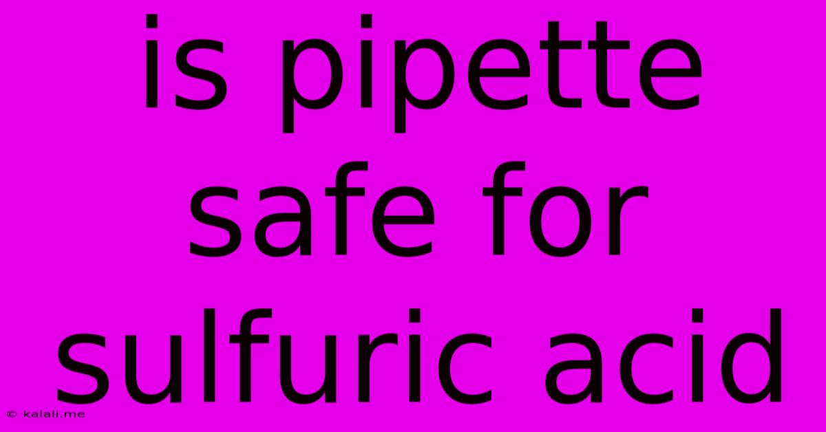 Is Pipette Safe For Sulfuric Acid