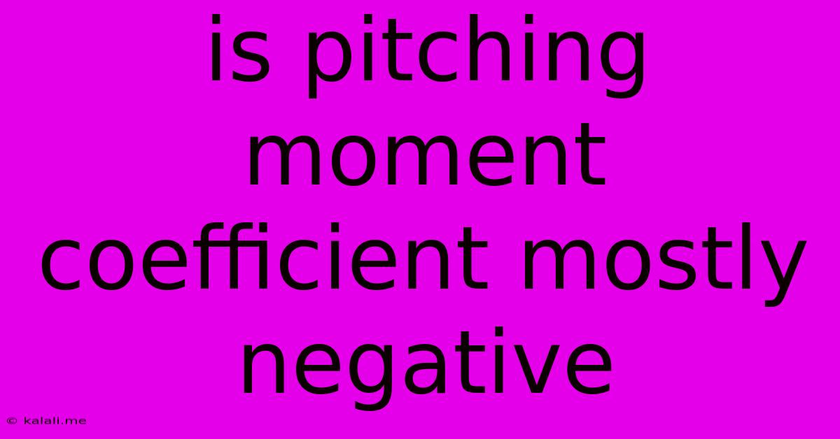 Is Pitching Moment Coefficient Mostly Negative