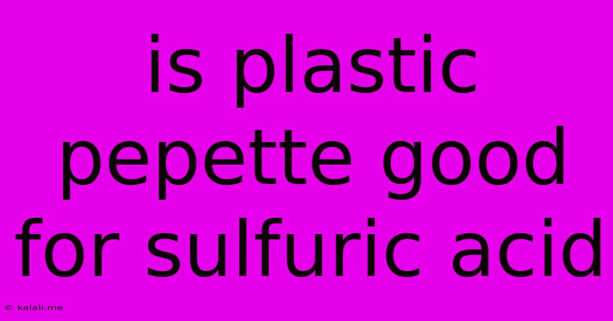 Is Plastic Pepette Good For Sulfuric Acid